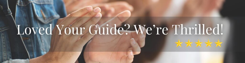 Loved Your Guide? We're Thrilled!